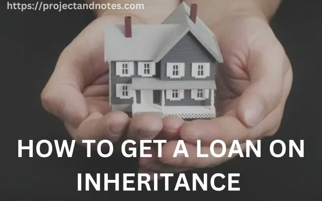 HOW TO GET A LOAN ON INHERITANCE 