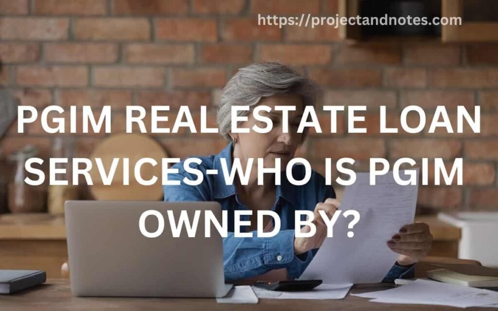 PGIM REAL ESTATE LOAN SERVICES-WHO IS PGIM OWNED BY?
