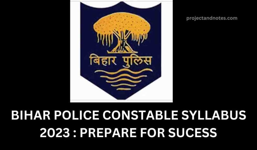 BIHAR POLICE CONSTABLE SYLLABUS 2023 : PREPARE FOR SUCESS