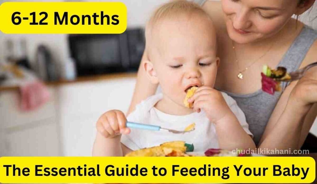 The Essential Guide to Feeding Your Baby: 6-12 Months